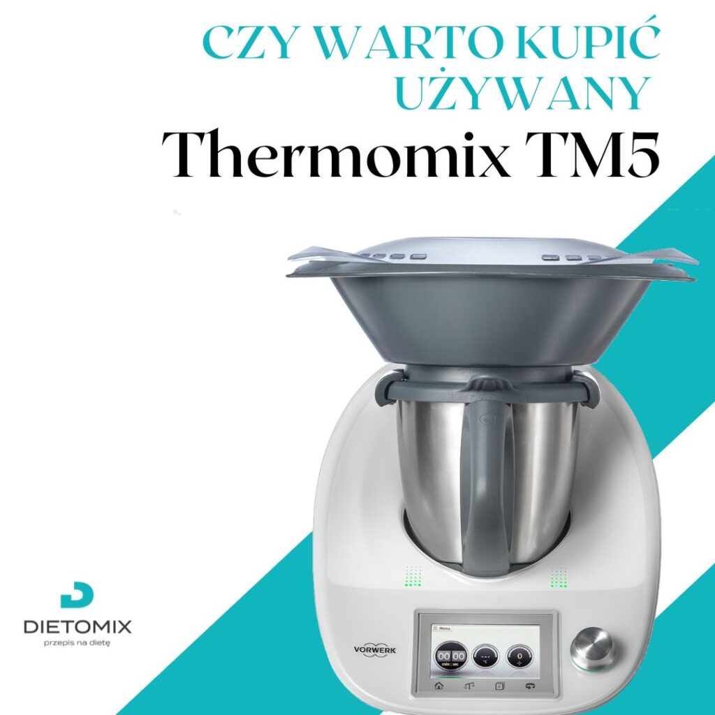 Czy warto kupić używany Thermomix TM5 - Dietomix